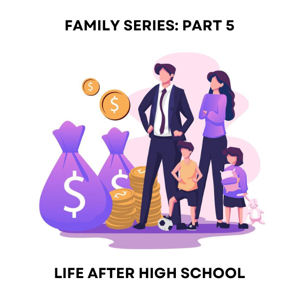 Family Series Part 5 – Thoughts on Life After High School